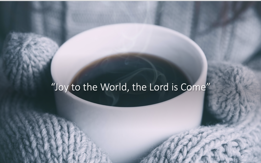 Joy to the World, the Lord is Come